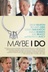 Affiche du film Maybe I Do